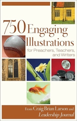 Craig Brian Larson - 750 Engaging Illustrations for Preachers, Teachers, and Writers