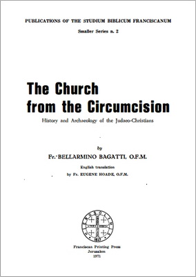 Fr. Bellarmino Bagatti, OFM - The Church from the Circumcision - History and Archaeology of the Judaeo-Christians