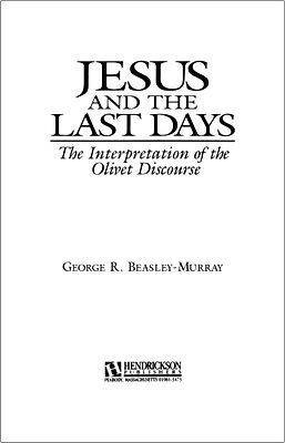 Beasley-Murray, George Raymond - Jesus and the Last Days - The Interpretation of the Olivet Discourse