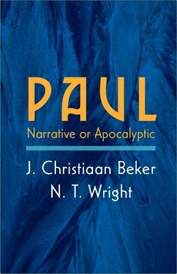 J. Christiaan Beker - N. T. Wright – Paul – Narrative or Apocalyptic