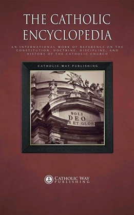 Charles G. Herbermann - The Catholic Encyclopedia - An International Work of Reference on the Constitution, Doctrine, Discipline, and History of the Catholic Church