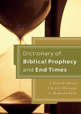 J. Daniel Hays, J. Scott Duvall, C. Marvin Pate - Dictionary of Biblical Prophecy and End Times