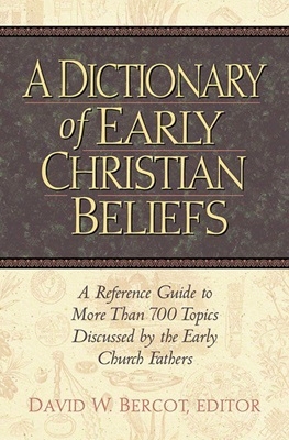 David Bercot - Dictionary of Early Christian Beliefs