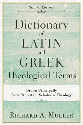 Richard A. Muller - Dictionary of Latin and Greek Theological Terms