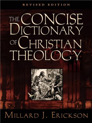 Millard J. Erickson - The Concise Dictionary of Christian Theology