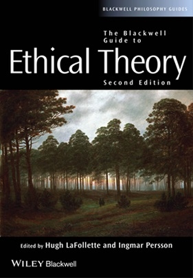 Hugh LaFollette and Ingmar Persson - Blackwell Guide to Ethical Theory