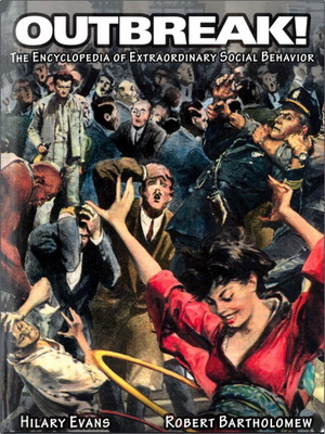 Hilary Evans and Robert E. Bartholomew - Outbreak - The Encyclopedia of Extraordinary Social Behavior