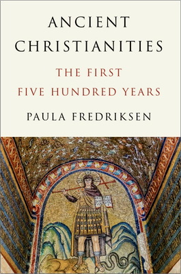 Paula Fredriksen – Ancient Christianities – The First Five Hundred Years