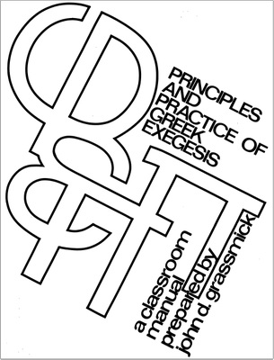 John D. Grassmick – Principles and Practice of Greek Exegesis