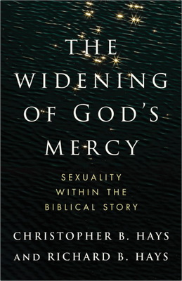 Christopher B. Hays and Richard B. Hays - The Widening of God’s Mercy - Sexuality Within the Biblical Story