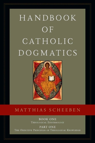 Matthias Joseph Scheeben – Handbook of Catholic Dogmatics