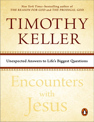 Timothy Keller – Encounters with Jesus – Unexpected Answers to Life’s Biggest Questions
