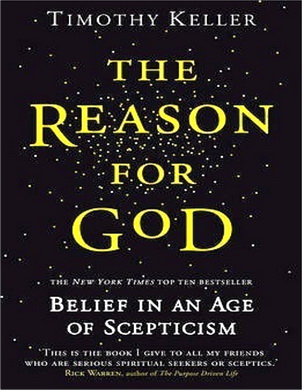 Timothy Keller – The Reason for God – Belief in Age of Skepticism