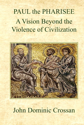 John Dominic Crossan – Paul the Pharisee - A Vision Beyond the Violence of Civilization