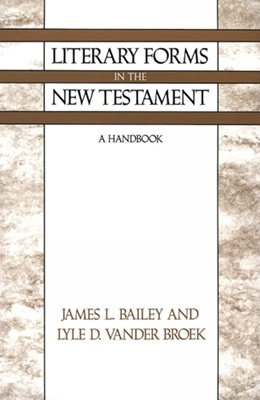 James L. Bailey, Lyle D. Vander Broek - Literary Forms in the New Testament
