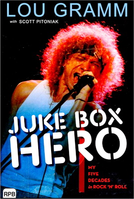 Lou Gramm – Juke Box Hero – My Life Decades in Rock ‘n’ Roll