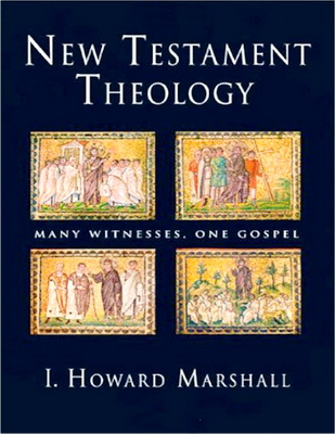 I. Howard Marshall – New Testament Theology – Many Witnesses, One Gospel