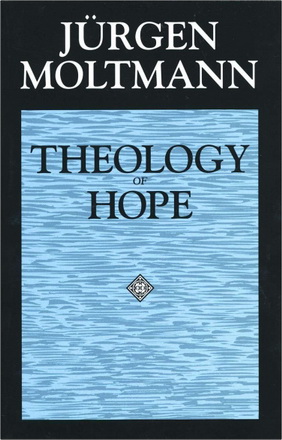 Jürgen Moltmann – Theology of Hope - On the Ground and the Implications of a Christian Eschatology