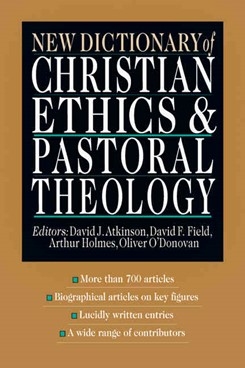 David J. Atkinson, David F. Field - New Dictionary of Christian Ethics and Pastoral Theology