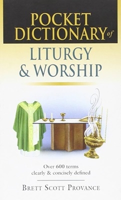 Brett Scott Provance - Pocket Dictionary of Liturgy and Worship