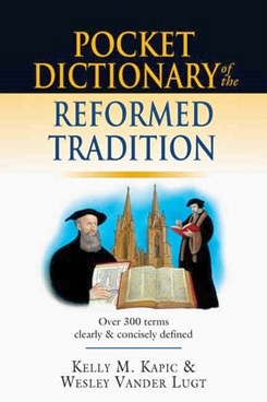 Kelly M. Kapic, Wesley Vander Lugt - Pocket Dictionary of the Reformed Tradition