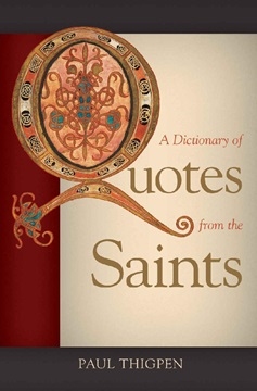 Paul Thigpen - Dictionary of Quotes from the Saints