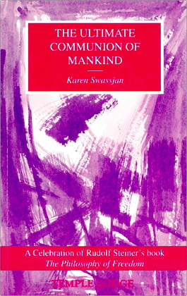 Karen Swassjan – The Ultimate Communion of Mankind - A Celebration of Rudolf Steiner's Book The Philosophy of Freedom