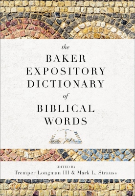 Tremper Longman III, Mark L. Strauss - The Baker Expository Dictionary of Biblical Words