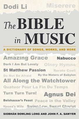Siobhán Dowling Long and John F. A. Sawyer - The Bible in Music - A Dictionary of Songs, Works, and More