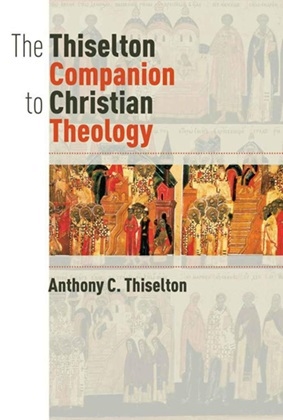 Anthony C. Thiselton - Thiselton Companion to Christian Theology