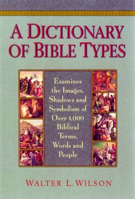 Walter L. Wilson - A Dictionary of Bible Types