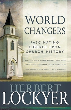 Herbert Lockyer - World Changers - Fascinating Figures From Church History
