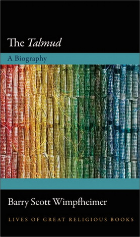 Barry Scott Wimpfheimer - The Talmud - A Biography