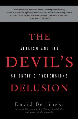 David Berlinski - The Devil's Delusion - Atheism and Its Scientific Pretensions