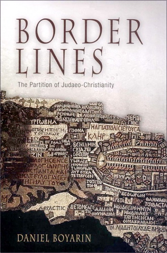 Daniel Boyarin - Border Lines: The Partition of Judaeo-Christianity