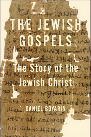 Daniel Boyarin - The Jewish Gospels - the story of the Jewish Christ 