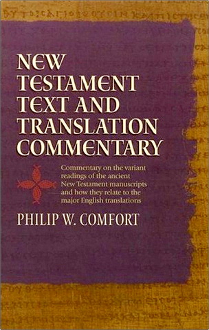 Philip Comfort – New Testament Text and Translation Commentary