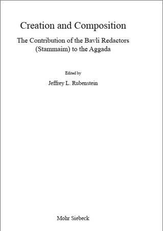 Jeffrey L. Rubenstein - Creation and Composition - The Contribution of the Bavli Redactors (Stammaim) to the Aggada