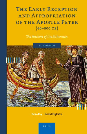 Roald Dijkstra - The Early Reception and Appropriation of the Apostle Peter (60–800 CE) - The Anchors of the Fisherman