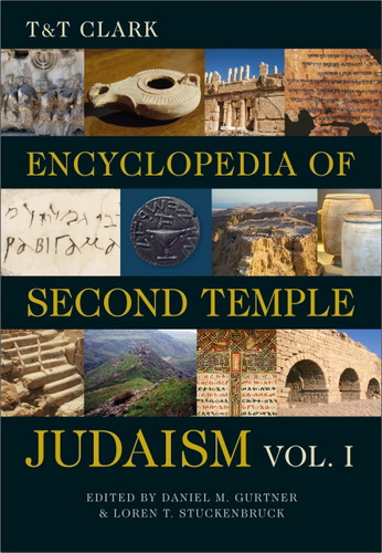 Daniel M. Gurtner and Loren T. Stuckenbruck - T&T Clark Encyclopedia of Second Temple Judaism - Volume 1