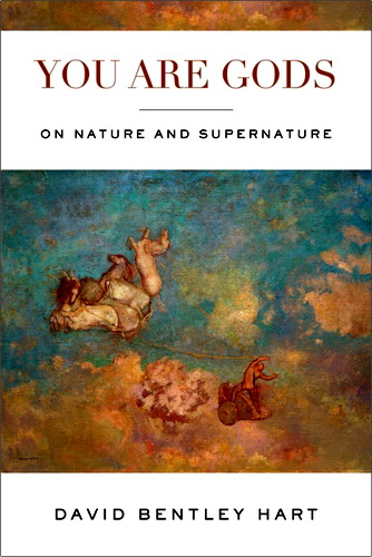 David Bentley Hart - You Are Gods - On Nature and Supernature
