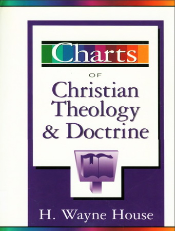 H. Wayne House - Charts of Christian theology and doctrine
