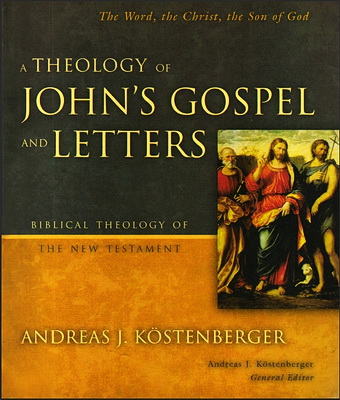 Köstenberger - A Theology of John's Gospel and Letters