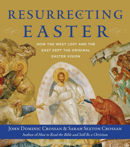 John Dominic Crossan, Sarah Sexton Crossan - Resurrecting Easter