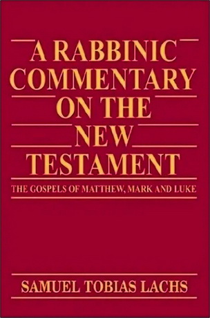 Samuel Tobias Lachs - A rabbinic commentary on the New Testament. The Gospels of Matthew, Mark amd Luke