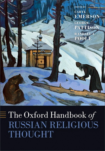 Caryl Emerson, George Pattison, Randall A. Poole (ed.) - The Oxford Handbook of Russian Religious Thought