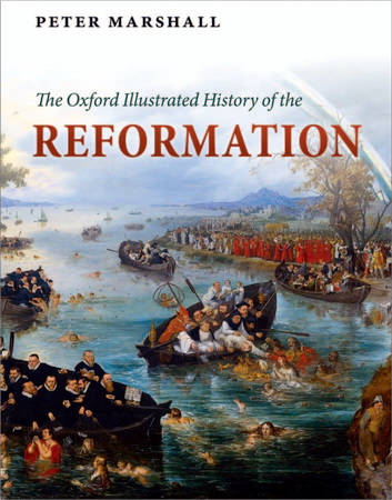 Peter Marshall - The Oxford Illustrated History of the Reformation