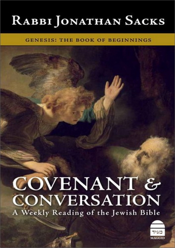 Rabbi Jonathan Sacks - Covenant Conversation. A Weekly Reading the Jewish Bible. Genesis: The Book of Beginnings