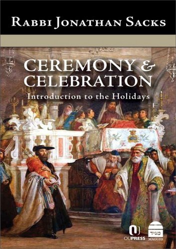 Rabbi Jonathan Sacks - Ceremony & Celebration. Introduction to the Holidays