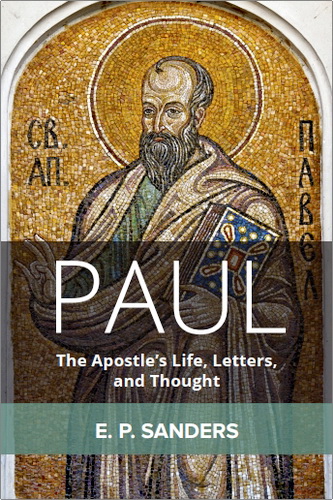 E. P. Sanders - Paul: the Apostle's Life, Letters, and Thought
